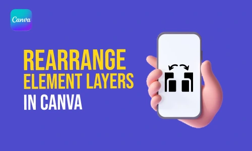 How to Rearrange Element Layers in Canva